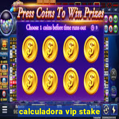 calculadora vip stake